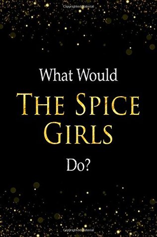 Read Online What Would The Spice Girls Do?: The Spice Girls Designer Notebook -  file in ePub