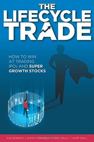 Read Online The Lifecycle Trade: How to Win at Trading IPOs and Super Growth Stocks - Eve Boboch file in ePub