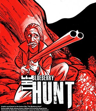 Read The Blueberry Hunt: Graphic novel based on the feature film The Blueberry Hunt starring Naseeruddin Shah, Aahana Kumra. Written/Directed by Anup Kurian, Illustrated by Baburajan Muliyankeezhil - Anup Kurian | ePub