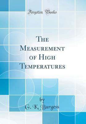 Download The Measurement of High Temperatures (Classic Reprint) - George Kimball Burgess | PDF