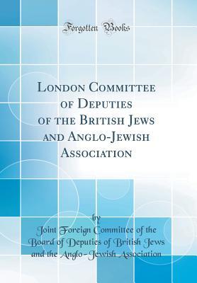 Download London Committee of Deputies of the British Jews and Anglo-Jewish Association (Classic Reprint) - Joint Foreign Committee of Association | ePub