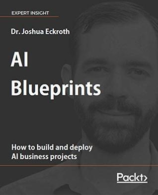 Read AI Blueprints: How to build and deploy AI business projects - Dr. Joshua Eckroth file in ePub