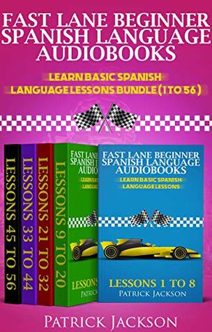 Read Fast Lane Beginner Spanish Language Audiobooks - Learn Spanish In Your Car : Learn Basic Spanish Language Lessons Bundle (Lessons 1 To 56) - Patrick Jackson file in ePub