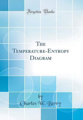 Full Download The Temperature-Entropy Diagram (Classic Reprint) - Charles W. Berry file in ePub