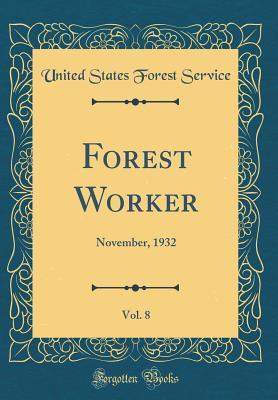 Read Online Forest Worker, Vol. 8: November, 1932 (Classic Reprint) - United States Forest Service | ePub