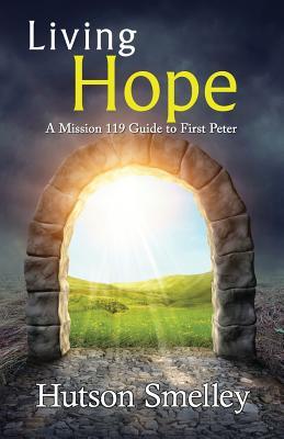 Read Living Hope: A Mission 119 Guide to First Peter - Hutson Smelley | PDF