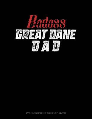 Read Online Badass Great Dane Dad: Graph Paper Notebook - 0.25 Inch (1/4) Squares -  | PDF