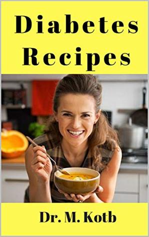 Read Online Diabetes Recipes: The Amazing Diabetic Cookbook and Meal Plan for Type 2 ; 99 Budget-Friendly Diabetes Recipes (Diabetes Cookbook) - Dr. Kotb file in ePub