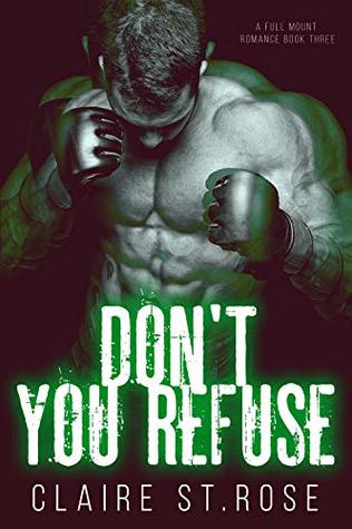 Read Online Don't You Refuse: A Bad Boy MMA Fighter Romance (A Full Mount Romance Book 3) - Claire St. Rose | PDF