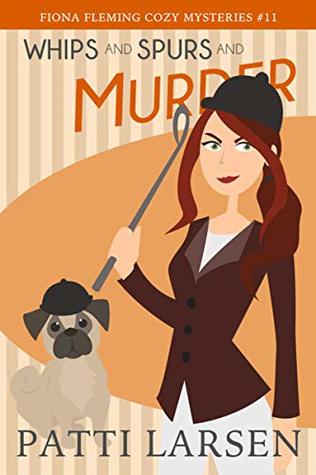 Full Download Whips and Spurs and Murder (Fiona Fleming Cozy Mysteries Book 11) - Patti Larsen file in PDF