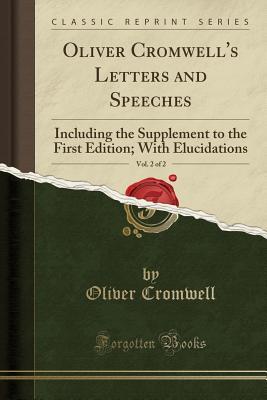 Read Oliver Cromwell's Letters and Speeches, Vol. 2 of 2: Including the Supplement to the First Edition; With Elucidations - Oliver Cromwell | PDF