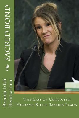Read Sacred Bond: The Case of Convicted Husband Killer Sabrina Limon - Brenda Irish Heintzelman | ePub