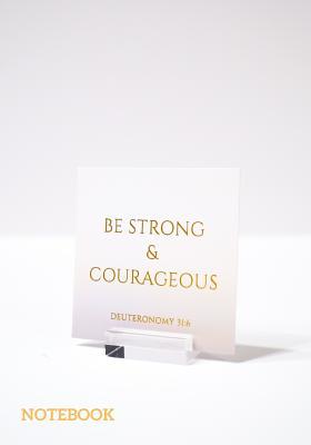 Full Download Be Strong & Courageous Deuteronomy 31: 6 Notebook: Notebook Journal to Write, Draw & Doodle for Girls, Boys, Women, Men, Kids, Teachers & Student - Paperback -  file in PDF