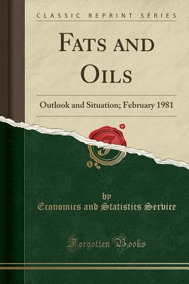 Download Fats and Oils: Outlook and Situation; February 1981 (Classic Reprint) - Economics and Statistics Service file in ePub