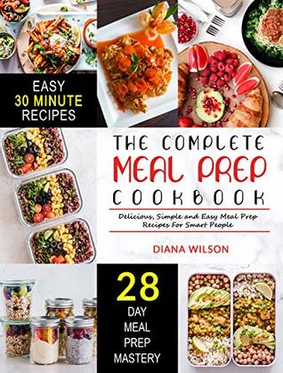 Read Meal Prep: The Complete Meal Prep Cookbook   Delicious, Simple and Easy Meal Prep Recipes For Smart People - Diana Wilson | PDF