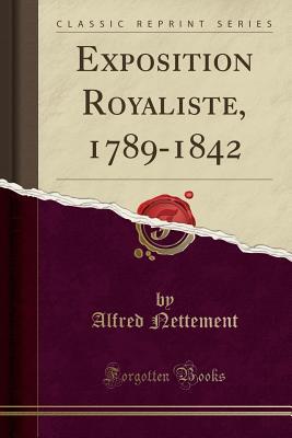 Full Download Exposition Royaliste, 1789-1842 (Classic Reprint) - Alfred Nettement file in PDF