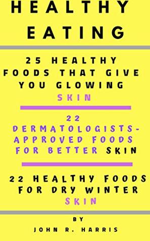 Read Healthy Foods/Glowing Skin/Better Skin/food/healthy food/healthy eating/recipes/skin/Foods For Dry Winter Skin/skin care: food/healthy food/healthy eating/recipes/healthy/skin care/skinnytaste - John Harris file in PDF