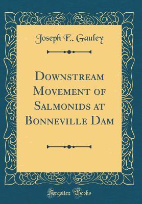 Read Downstream Movement of Salmonids at Bonneville Dam (Classic Reprint) - Joseph E. Gauley | PDF