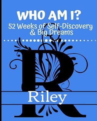 Read Riley - Who Am I?: 52 Weeks of Self-Discovery & Big Dreams -  file in ePub