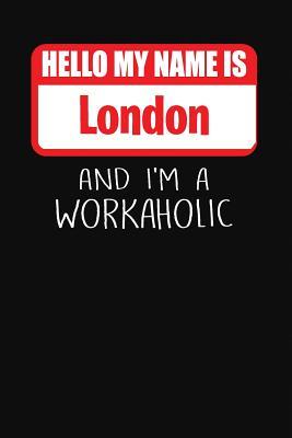 Full Download Hello My Name Is London: And I'm a Workaholic Lined Journal College Ruled Notebook Composition Book Diary - Mark Savage file in ePub