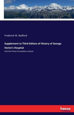 Read Online Supplement to Third Edition of History of George Heriot's Hospital - Frederick W Bedford | PDF