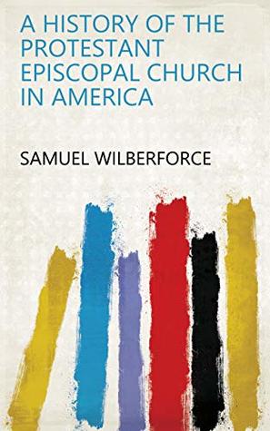Download A History of the Protestant Episcopal Church in America - Samuel Wilberforce | PDF
