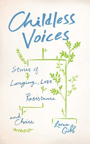 Full Download Childless Voices: Stories of Longing, Loss, Resistance and Choice - Lorna Gibb file in ePub