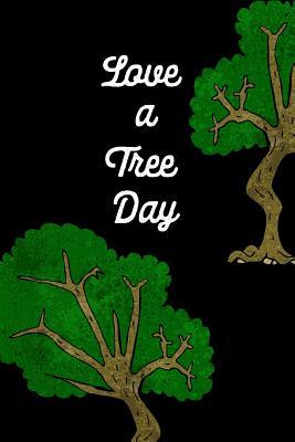 Full Download Love a Tree Day: May 16th Gift: This Is a Blank, Lined Journal That Makes a Perfect Love a Tree Day Gift for Men or Women. It's 6x9 with 120 Pages, a Convenient Size to Write Things In. -  file in ePub