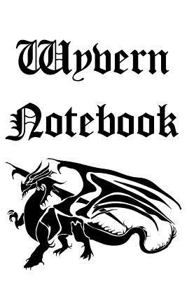 Read Online Wyvern Notebook: Keep Record of Dragons, Wyverns Basilisks and Hydras. Record Size, Colour, Wingspan and Temperament! - Black and White - Mythical Beings | PDF