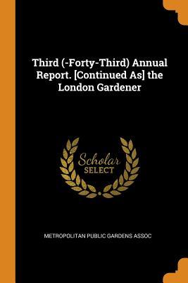 Read Third (-Forty-Third) Annual Report. [continued As] the London Gardener - Metropolitan Public Gardens Assoc | PDF