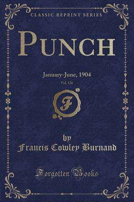 Download Punch, Vol. 126: January-June, 1904 (Classic Reprint) - Francis Cowley Burnand file in ePub