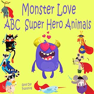 Read Online Monster love ABC Super Hero Animals: ABC Super Hero Animals from A to Z For Toddlers, Kids 1-5 Years Old (Baby First Words, Alphabet Book, Children's Book ) - Good Day Publishing | PDF