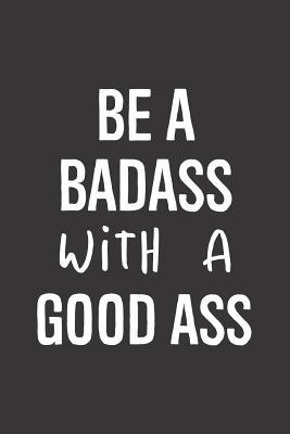 Download Be a Basass with a Good Ass: A Funny Blank Lined Notebook and Journal for Women; Notes, Lists, to Do, Plans, Planning, Scheduling, Journaling, Workout Log -  file in PDF