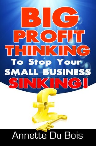Download Big Profit Thinking To Stop Your Small Business Sinking - Annette Du Bois | ePub