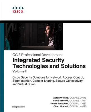 Read Integrated Security Technologies and Solutions - Volume II: Cisco Security Solutions for Network Access Control, Segmentation, Context Sharing, Secure Connectivity and Virtualization - Aaron Woland file in ePub