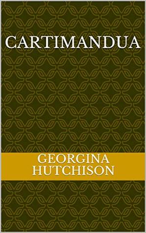 Read Cartimandua: The iron age is ending and the Romans are coming - Georgina Hutchison | ePub