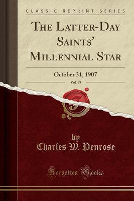 Read Online The Latter-Day Saints' Millennial Star, Vol. 69: October 31, 1907 (Classic Reprint) - Charles W Penrose file in PDF