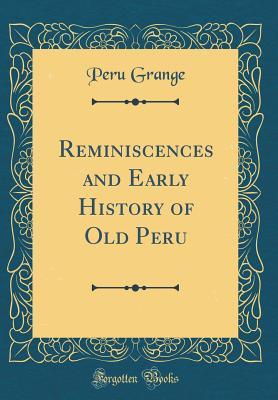 Read Online Reminiscences and Early History of Old Peru (Classic Reprint) - Peru Grange file in ePub