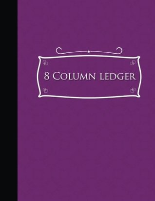 Read 8 Column Ledger: Account Book Journal, Accounting Notebook, Ledger Books For Bookkeeping, Purple Cover, 8.5 x 11, 100 pages -  | ePub