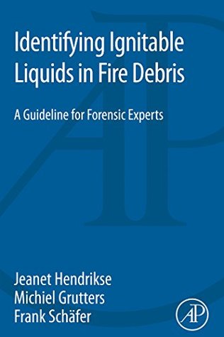 Download Identifying Ignitable Liquids in Fire Debris: A Guideline for Forensic Experts - Jeanet Hendrikse | PDF