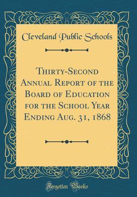 Full Download Thirty-Second Annual Report of the Board of Education for the School Year Ending Aug. 31, 1868 (Classic Reprint) - Cleveland Public Schools | PDF