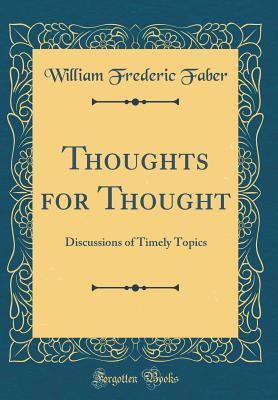 Download Thoughts for Thought: Discussions of Timely Topics (Classic Reprint) - William Frederic Faber | ePub