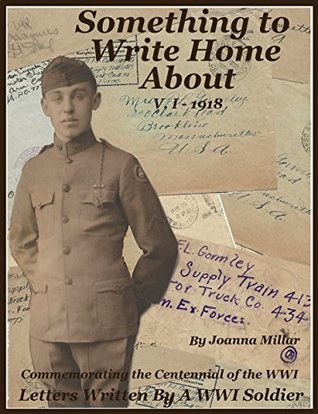 Read Something To Write Home About: Commemorating The Anniversary of World War I (1918 Book 1) - Joanna Millar file in PDF
