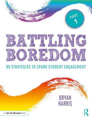 Download Battling Boredom, Part 1: 99 Strategies to Spark Student Engagement - Bryan Harris file in PDF