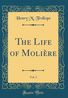 Read The Life of Moli�re, Vol. 3 (Classic Reprint) - Henry Merivale Trollope | PDF