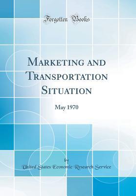 Read Online Marketing and Transportation Situation: May 1970 (Classic Reprint) - United States Economic Research Service file in ePub