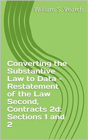 Read Converting the Substantive Law to Data - Restatement of the Law Second, Contracts 2d: Sections 1 and 2 (AI and the Law) - William S. Veatch file in PDF