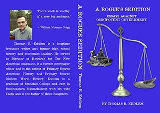 Read Online A Rogue's Sedition: Essays Against Omnipotent Government - Thomas Eddlem file in PDF