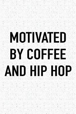 Read Motivated by Coffee and Hip Hop: A 6x9 Inch Matte Softcover Journal Notebook with 120 Blank Lined Pages and a Funny Caffeine Fueled Cover Slogan -  file in PDF