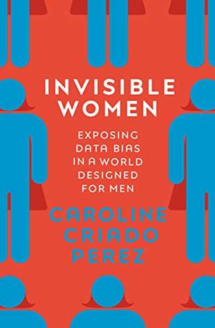 Full Download Invisible Women: Exposing Data Bias in a World Designed for Men - Caroline Criado-Pérez file in PDF